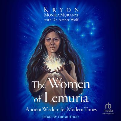 The Women of Lemuria: Ancient Wisdom for Modern Times Audiobook, by Amber Wolf