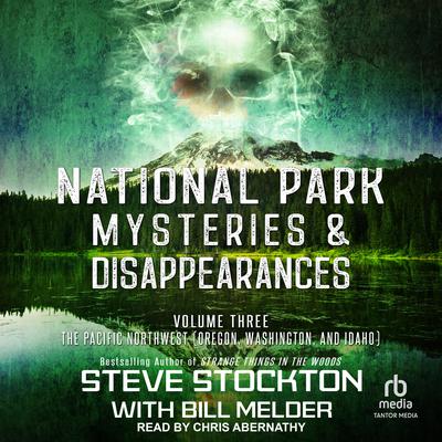 National Park Mysteries & Disappearances: The Pacific Northwest (Oregon, Washington, and Idaho) Audiobook, by Steve Stockton