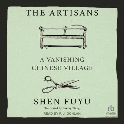 The Artisans: A Vanishing Chinese Village Audiobook, by Shen Fuyu