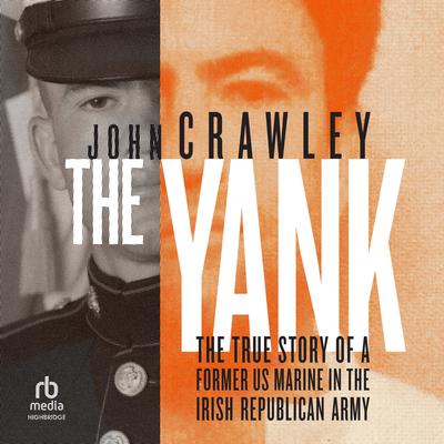 The Yank: The True Story of a Former US Marine in the Irish Republican Army Audiobook, by John Crawley