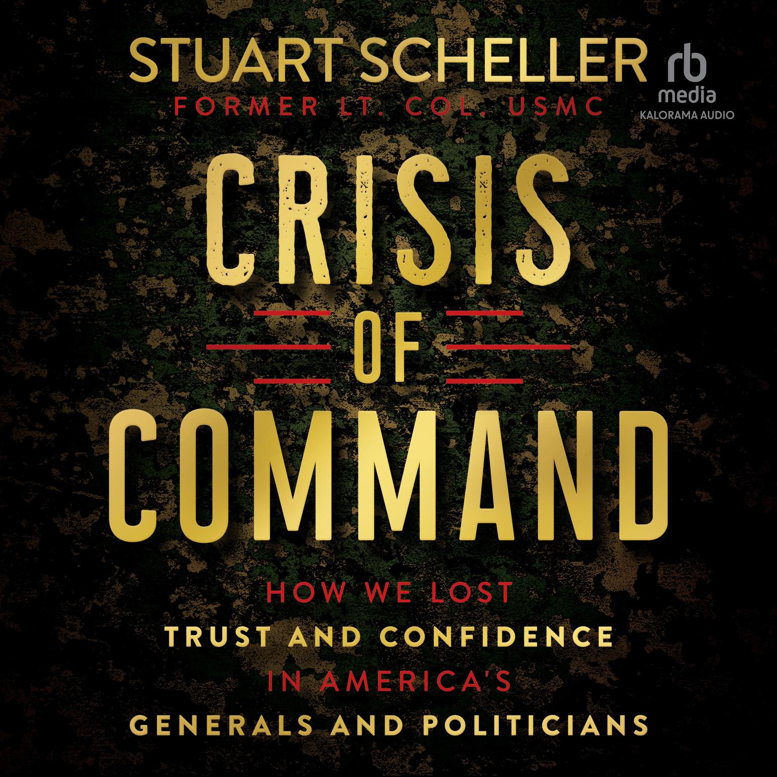 Crisis of Command: How We Lost Trust and Confidence in Americas Generals and Politicians Audiobook, by Stuart Scheller
