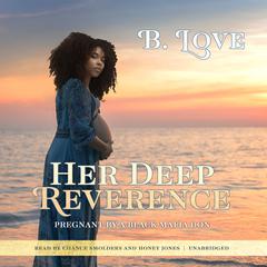 Her Deep Reverence: Pregnant by a Black Mafia Don Audiobook, by B. Love