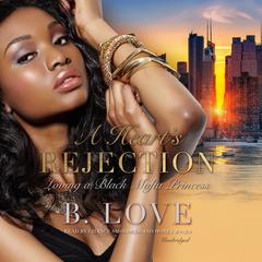 A Hearts Rejection: Loving a Black Mafia Princess Audiobook, by B. Love