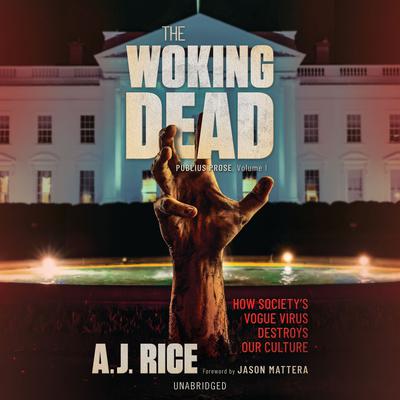 The Woking Dead: How Society’s Vogue Virus Destroys Our Culture Audiobook, by A. J. Rice