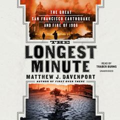 The Longest Minute: The Great San Francisco Earthquake and Fire of 1906 Audiobook, by Matthew J. Davenport