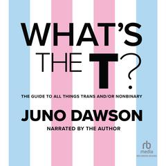 Whats the T? Audiobook, by Juno Dawson