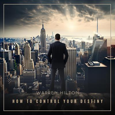 How to Control Your Destiny Audiobook, by Warren Hilton