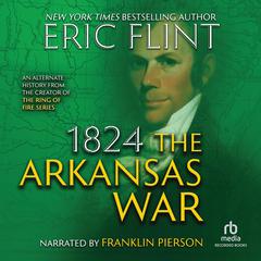 1824: The Arkansas War Audiobook, by 