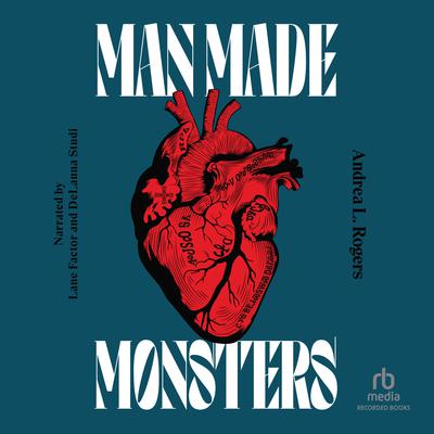 Man Made Monsters Audiobook, by Andrea L. Rogers