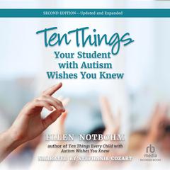 Ten Things Your Student with Autism Wishes You Knew, 2nd Edition Audiobook, by Ellen Notbohm