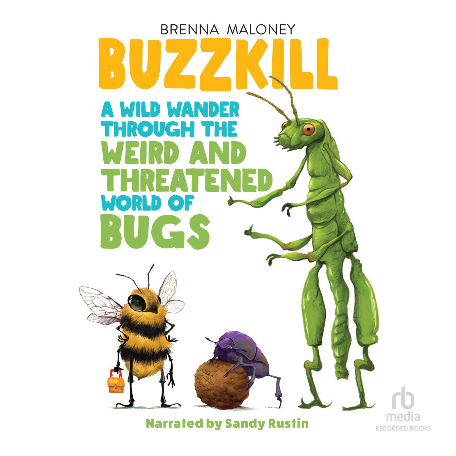 Buzzkill: A Wild Wander Through the Weird and Threatened World of Bugs Audiobook, by Brenna Maloney