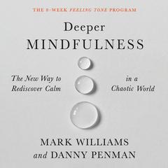 Deeper Mindfulness: The New Way to Rediscover Calm in a Chaotic World Audiobook, by Mark Williams