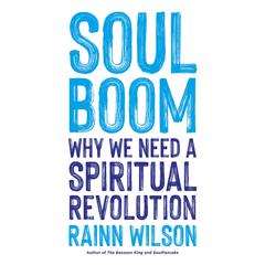 Soul Boom: Why We Need a Spiritual Revolution Audiobook, by Rainn Wilson