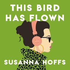 This Bird Has Flown: A Novel Audiobook, by Susanna Hoffs