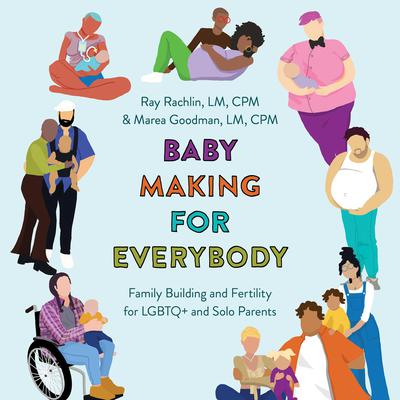 Baby Making for Everybody: Family Building and Fertility for LGBTQ+ and Solo Parents Audiobook, by Marea Goodman