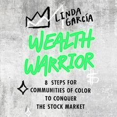 Wealth Warrior: 8 Steps for Communities of Color to Conquer the Stock Market Audiobook, by Linda Garcia