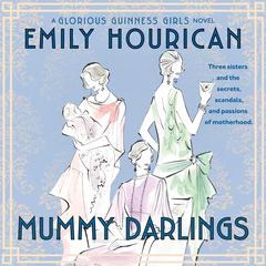 Mummy Darlings: A Glorious Guinness Girls Novel Audiobook, by Emily Hourican