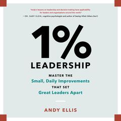 1% Leadership: Master the Small, Daily Improvements that Set Great Leaders Apart Audiobook, by Andy Ellis