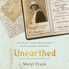 Unearthed: A Lost Actress, a Forbidden Book, and a Search for Life in the Shadow of the Holocaust Audiobook, by Meryl Frank