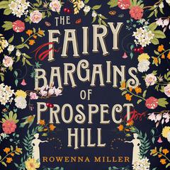 The Fairy Bargains of Prospect Hill Audiobook, by Rowenna Miller