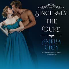 Sincerely, the Duke Audiobook, by Amelia Grey