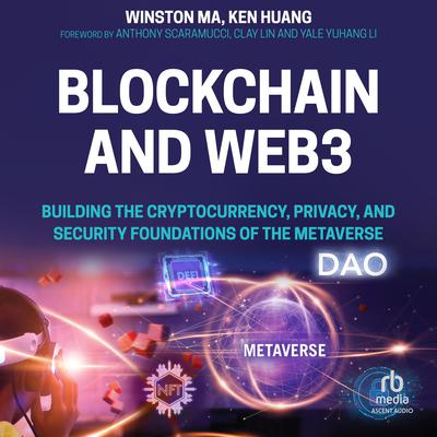 Blockchain and Web3: Building the Cryptocurrency, Privacy, and Security Foundations of the Metaverse Audiobook, by Winston Ma
