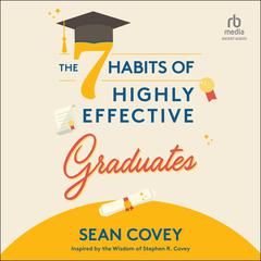 The 7 Habits of Highly Effective Graduates Audiobook, by Sean Covey