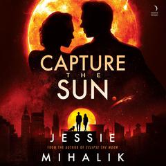 Capture the Sun: A Novel Audiobook, by Jessie Mihalik