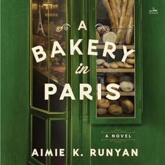 A Bakery in Paris: A Novel Audiobook, by Aimie K. Runyan