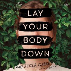 Lay Your Body Down: A Novel of Suspense Audiobook, by Amy Suiter Clarke