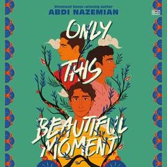 Only This Beautiful Moment Audiobook, by Abdi Nazemian