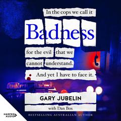 BADNESS: From the author of the number one bestselling crime book I CATCH KILLERS Audiobook, by Gary Jubelin