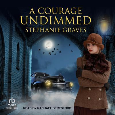 A Courage Undimmed Audiobook, by Stephanie Graves