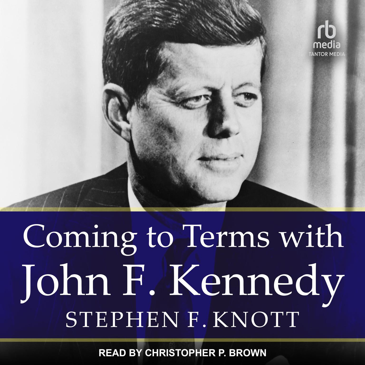 Coming to Terms with John F. Kennedy Audiobook, by Stephen F. Knott