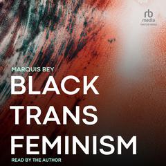 Black Trans Feminism Audiobook, by Marquis Bey