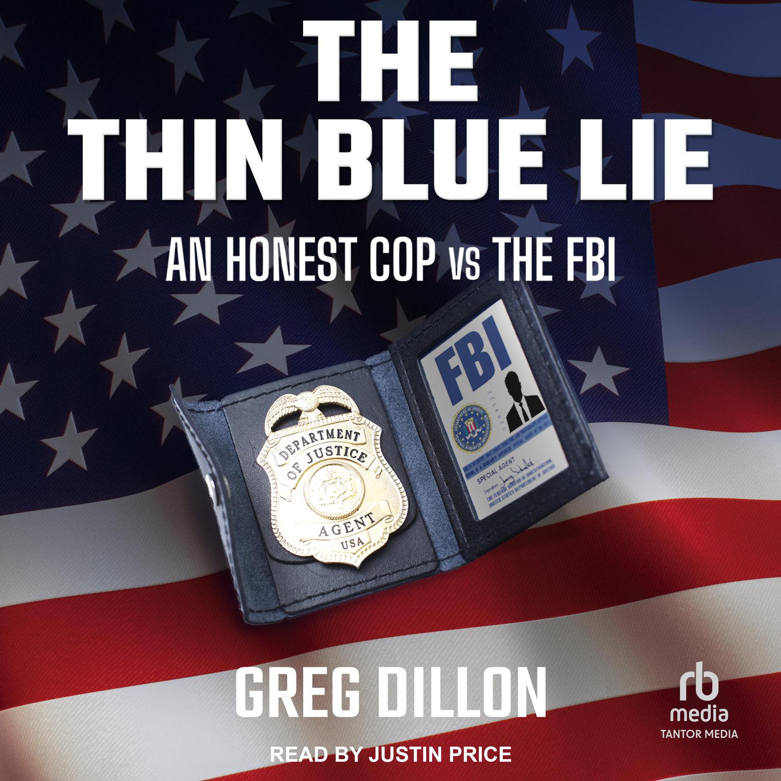 The Thin Blue Lie: An Honest Cop vs the FBI Audiobook, by Greg Dillon