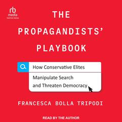 The Propagandists Playbook: How Conservative Elites Manipulate Search and Threaten Democracy Audiobook, by Francesca Bolla Tripodi