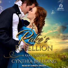 A Rake’s Rebellion Audiobook, by Cynthia Breeding