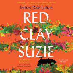 Red Clay Suzie: A Novel Inspired by True Events Audiobook, by Jeffrey Dale Lofton