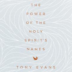 The Power of the Holy Spirits Names Audiobook, by Tony Evans