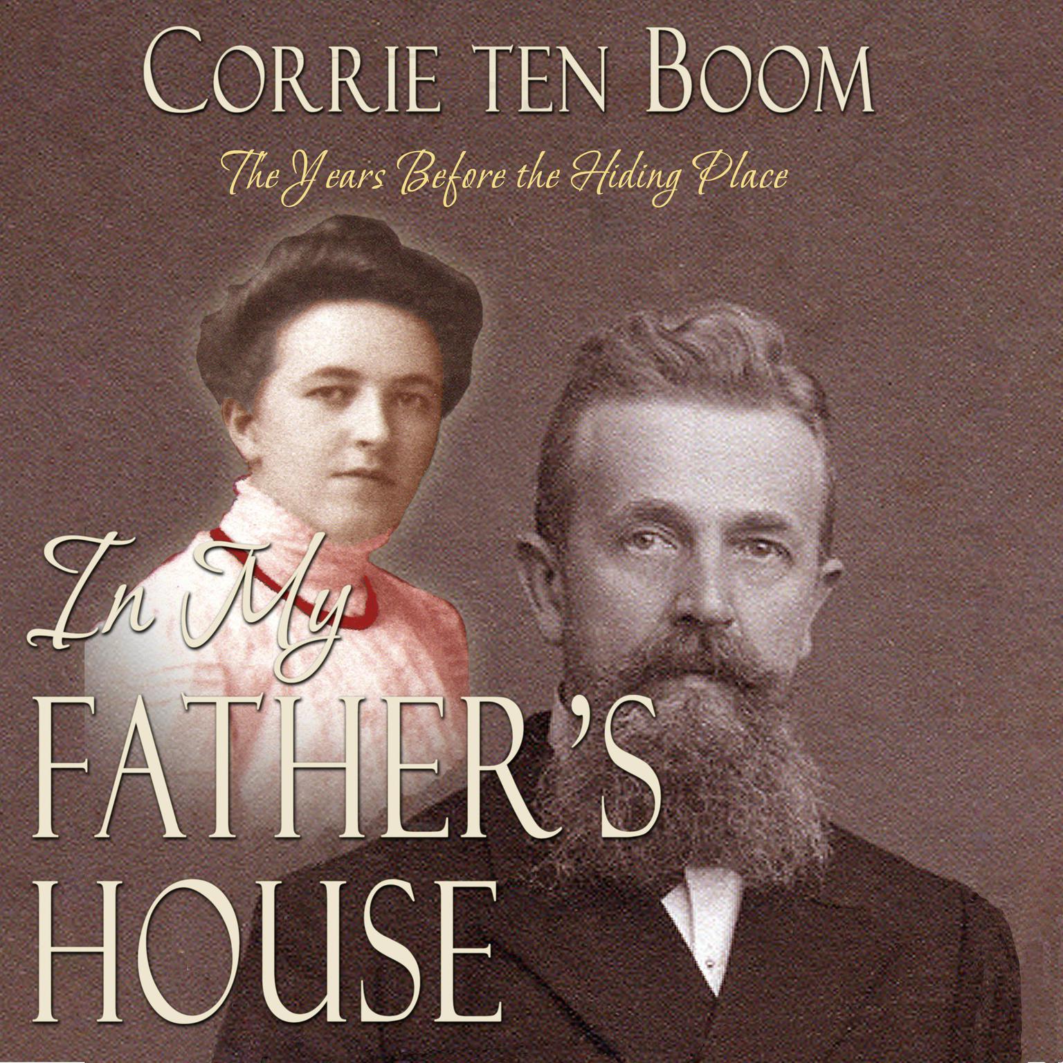 In My Fathers House: The Years Before the Hiding Place Audiobook, by Corrie ten Boom