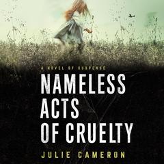 Nameless Acts of Cruelty Audiobook, by Julie Cameron