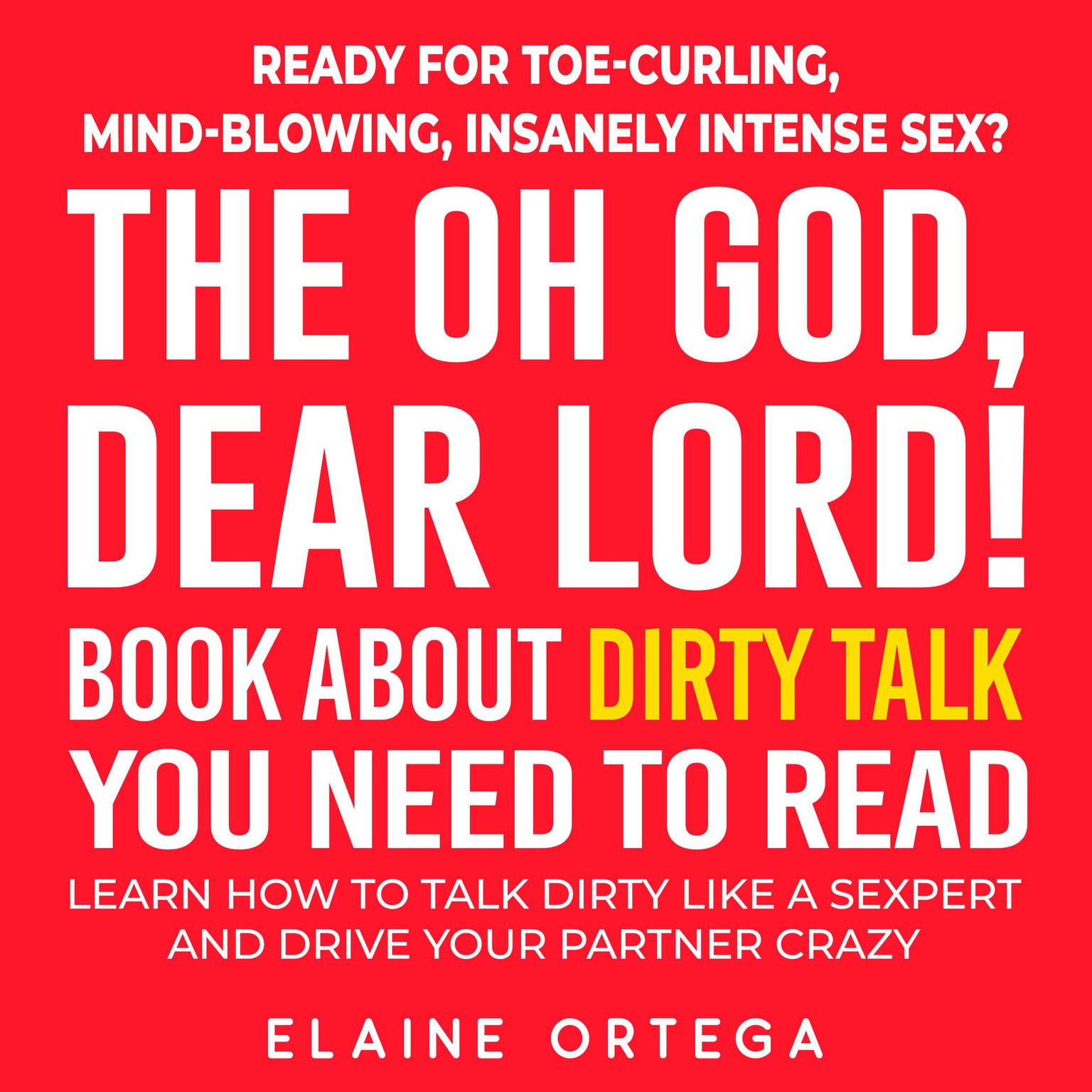 The Oh God, Dear Lord! Book about Dirty Talk you Need to Read Audiobook, by Elaine Ortega