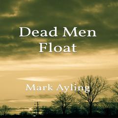 Dead Men Float Audiobook, by Mark Ayling