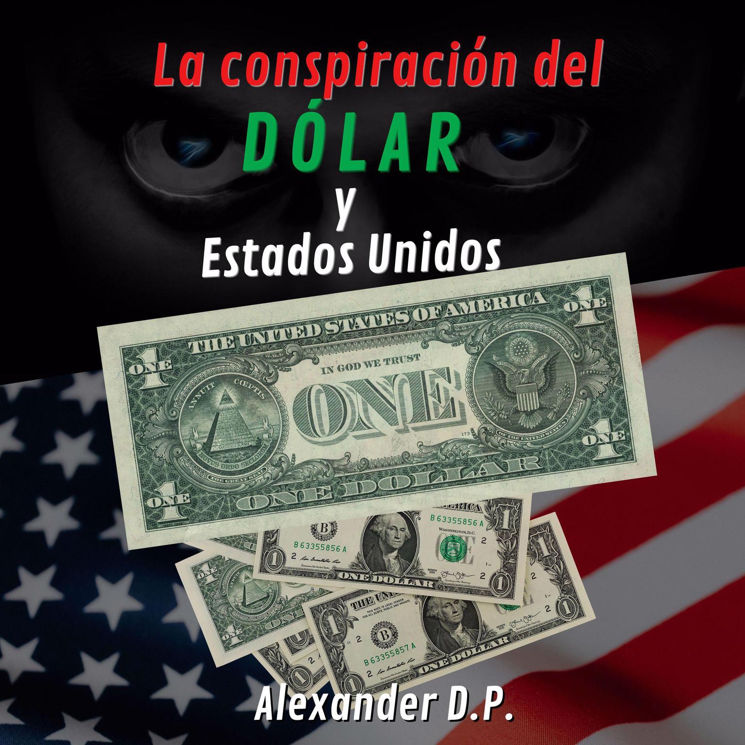 La conspiracion del dolar y Estados Unidos Audiobook, by Alexander D.P.