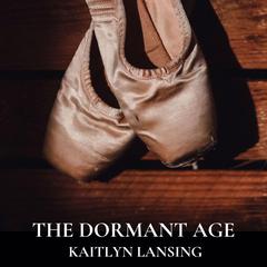 The Dormant Age Audiobook, by Kaitlyn Lansing