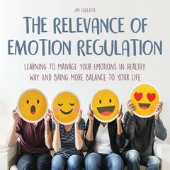 The Relevance of Emotion Regulation Audiobook, by Jim Colajuta