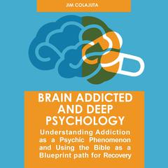 Brain Addicted and Deep Psychology Audiobook, by Jim Colajuta