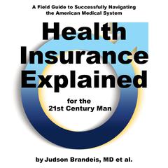 Health Insurance Explained for the 21st Century Man Audiobook, by Judson Brandeis