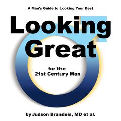 Looking Great for the 21st Century Man Audiobook, by Judson Brandeis